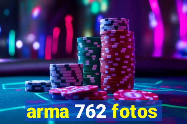 arma 762 fotos